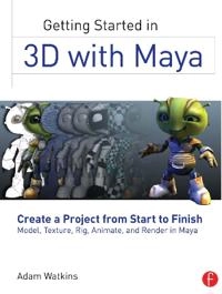 Getting Started in 3D with Maya; Adam Watkins; 2012