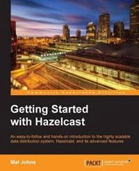 Getting Started with Hazelcast; Mat Johns; 2013