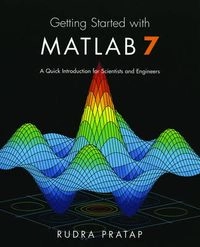 Getting started with MATLAB 7 : a quick introduction for scientists and engineers; Rudra Pratap; 2006