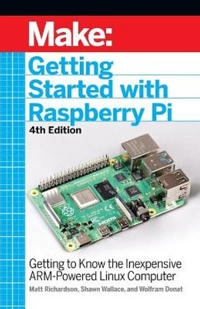 Getting started with Raspberry Pi : getting to know the inexpensive ARM-powered Linux computer; Matt (Technologist) Richardson; 2021