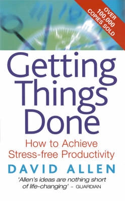 Getting things done : how to achieve stress-free productivity; David Allen; 2001