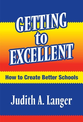 Getting to excellent : how to create better schools; Judith A. Langer; 2004