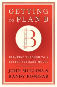 Getting to plan B : breaking through to a better business model; John W. Mullins; 2009