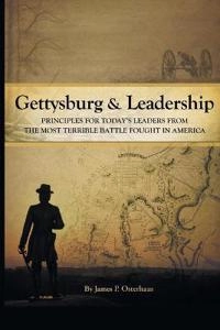 Gettysburg and Leadership; James P Osterhaus; 2018