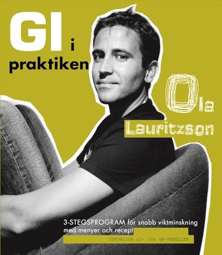 GI i praktiken : 3-stegsprogram för snabb viktminskning med menyer och recept; Ola Lauritzson; 2006