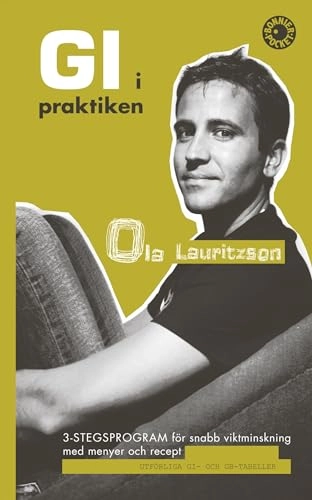 GI i praktiken : 3-stegsprogram för snabb viktminskning med menyer och recept; Ola Lauritzson; 2007