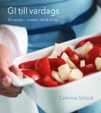 GI till vardags : 50 recept  - snabbt, lätt & billigt; Cathrine Schück; 2006