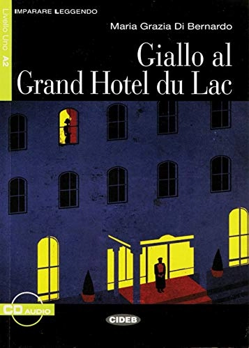 Giallo al Grand Hotel du Lac : Niveau A2; Maria Grazia Di Bernardo; 2011