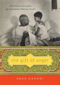 Gift Of Anger; Arun Gandhi; 2017