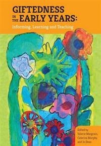 Giftedness in the early years : informing, learning and teaching; Valerie Margrain, Caterina Murphy; 2015