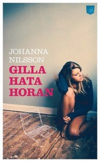 Gilla "Hata horan!"; Johanna Nilsson; 2012