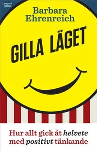 Gilla läget : hur allt gick åt helvete med positivt tänkande; Barbara Ehrenreich; 2010