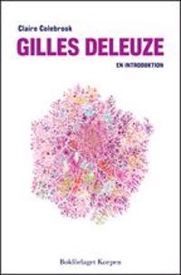 Gilles Deleuze : en introduktion; Claire Colebrook; 2010