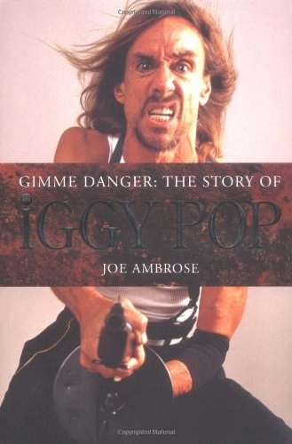 Gimme Danger: The Story of Iggy Pop; Joe Ambrose; 2002