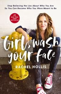 Girl, wash your face : stop believing the lies about who you are so you can become who you were meant to be; Rachel Hollis; 2018