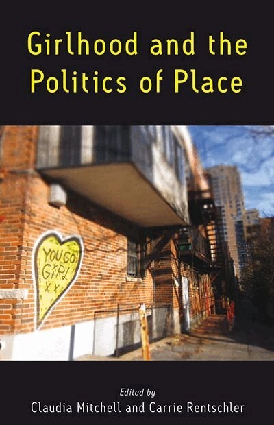 Girlhood and the politics of place; Claudia Mitchell, Carrie Rentschler; 2016