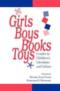 Girls, boys, books, toys : gender in children's literature and culture; Beverly Lyon Clark, Margaret R. Higonnet; 1999