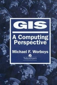GIS : a computing perspective; Michael F. Worboys; 1995