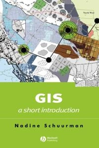 GIS: A Short Introduction; Nadine Schuurman; 2004