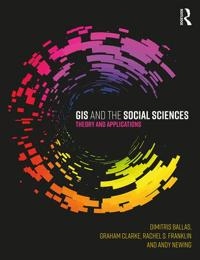 GIS and the social sciences : theory and applications; Dimitris Ballas; 2018