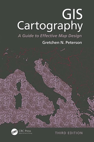 GIS Cartography: A Guide to Effective Map Design; Gretchen N. Peterson; 2021