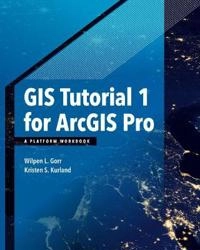 GIS tutorial 1 for ArcGIS Pro : a platform workbook; Wilpen L. Gorr; 2017