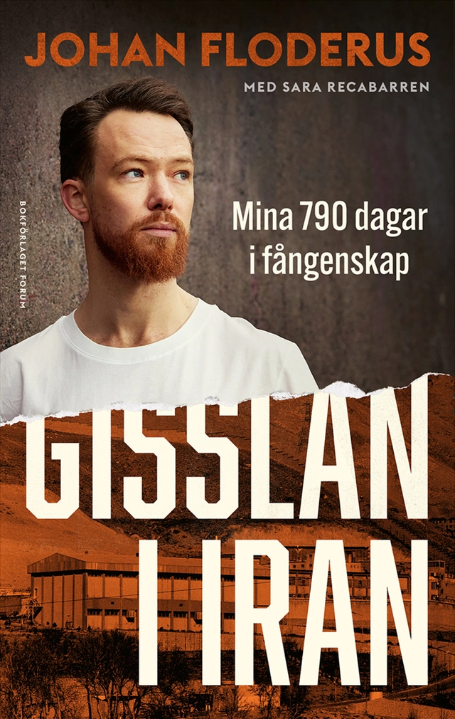 Gisslan i Iran : Mina 790 dagar i fångenskap; Johan Floderus, Sara Recabarren; 2025