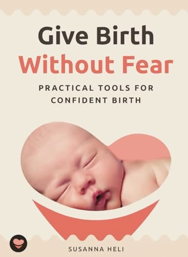 Give birth without fear : practical tools for a confident birth; Susanna Heli; 2022