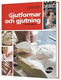 Gjutformar och gjutning : en handbok; Jean-Pierre Delpeche, Marc-André Figueres, Ordstark AB,; 2017