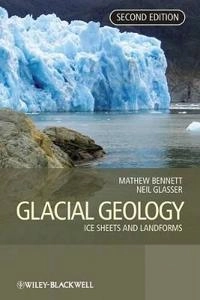 Glacial Geology: Ice Sheets and Landforms; Editor:Matthew M. Bennett, Editor:Neil F. Glasser; 2009