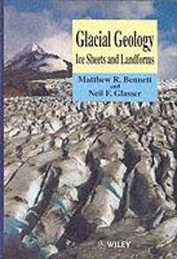 Glacial Geology: Ice Sheets and Landforms; Matthew R. Bennett, Neil F. Glasser; 1996