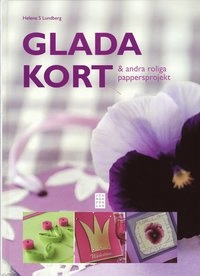 Glada kort & andra roliga pappersprojekt; Helene S Lundberg; 2008