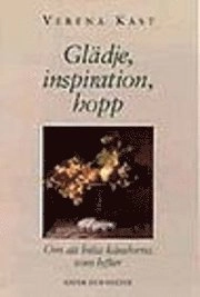 Glädje, inspiration, hopp : Om att hitta känslorna som lyfter; Verena Kast; 1997