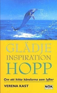 Glädje, inspiration, hopp : Om att hitta känslorna som lyfter; Verena Kast; 1999