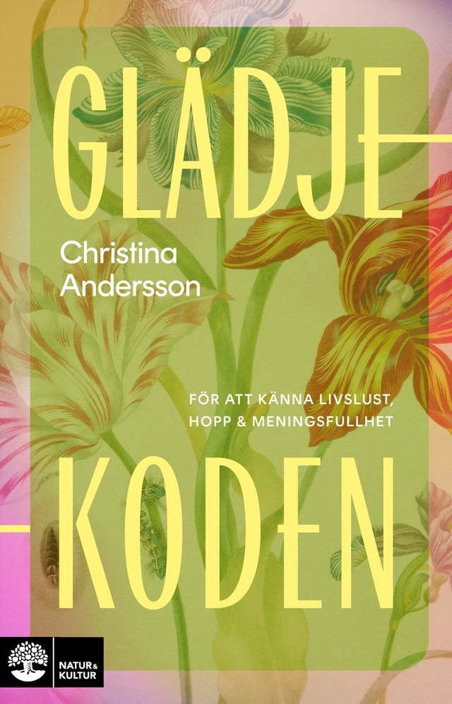 Glädjekoden : för att känna livslust, hopp och meningsfullhet; Christina Andersson; 2027
