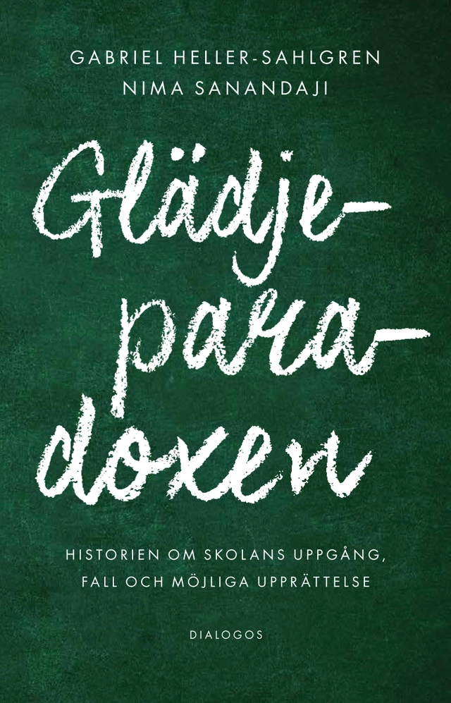 Glädjeparadoxen :Historien om skolans uppgång, fall och möjliga upprättelse; Gabriel Heller-Sahlgren, Nima Sanandaji; 2019