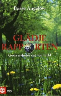 Glädjerapporten : goda nyheter om vår värld; Bosse Angelöw; 2008