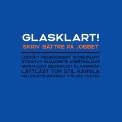 Glasklart! : skriv bättre på jobbet - med 40 skrivövningar; Anette Holm; 2021
