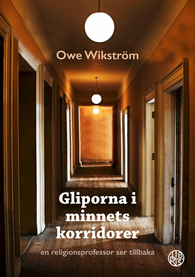 Gliporna i minnets korridorer : en religionsprofessor ser tillbaka; Owe Wikström; 2021