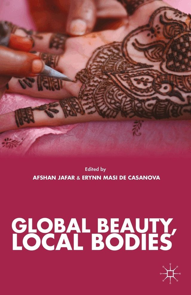 Global beauty, local bodies; Afshan. Jafar, Erynn Masi de Casanova; 2013