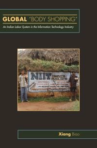 Global "body shopping" : an Indian labor system in the information technology industry; Biao Xiang; 2007