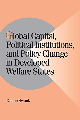Global capital, political institutions, and policy change in developed welfare states; Duane Swank; 2002