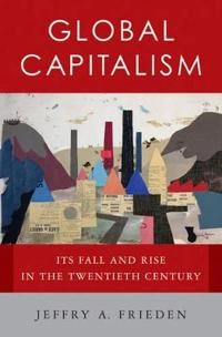 Global capitalism : its fall and rise in the twentieth century; Jeffry A. Frieden; 2006