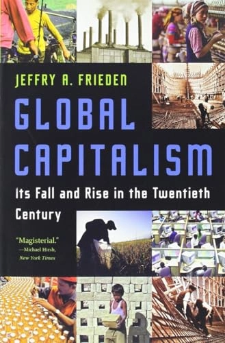 Global capitalism : its fall and rise in the twentieth century; Jeffry A. Frieden; 2006