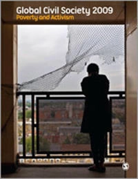 Global civil society 2009 : poverty and activism; Ashwani Kumar, Jan Aart Scholte, Mary Kaldor, Marlies Glasius, Hakan Seckinelgin, Helmut K. Anheier; 2009