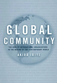 Global community : the role of international organizations in the making of the contemporary world; Akira Iriye; 2002