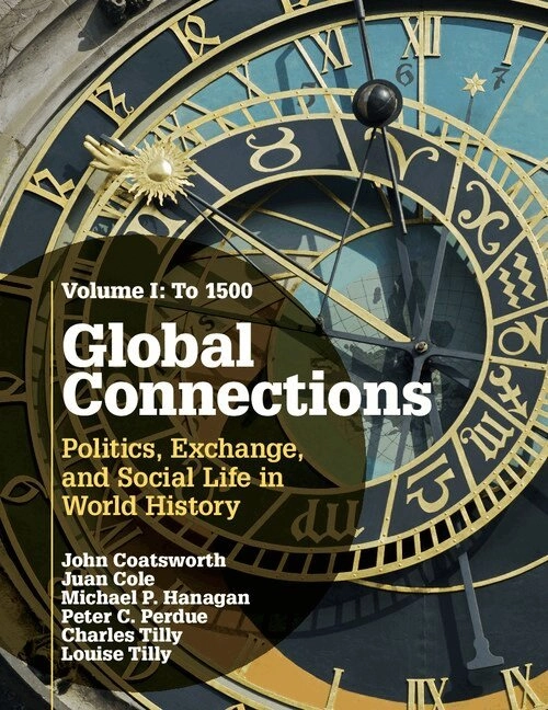 Global connections : politics, exchange, and social life in world history. · [To 1500], Volume 1; John H. Coatsworth; 2015
