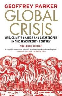 Global crisis : war, climate change and catastrophe in the seventeenth century; Geoffrey Parker; 2017