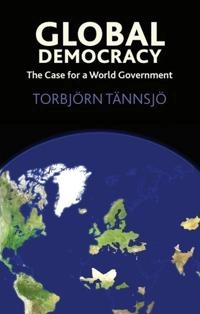Global democracy : the case for a world government; Torbjörn Tännsjö; 2008