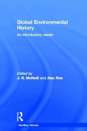 Global environmental history : an introductory reader; John Robert. McNeill; 2013